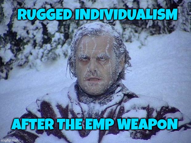 Murder by Regime | RUGGED INDIVIDUALISM; AFTER THE EMP WEAPON | image tagged in regime,murder | made w/ Imgflip meme maker