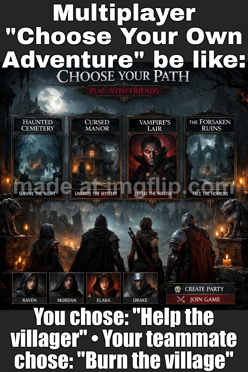 Choose your own adventure; MULTIPLAYER MODE: everyone picks a different option at the same time | Multiplayer "Choose Your Own Adventure" be like:; You chose: "Help the villager" • Your teammate chose: "Burn the village" | image tagged in multiplayer choose your own adventure,multiplayer,player,gaming,adventure,futuristic utopia | made w/ Imgflip meme maker