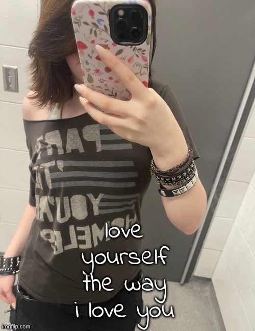 love yourself the way i love you | made w/ Imgflip meme maker