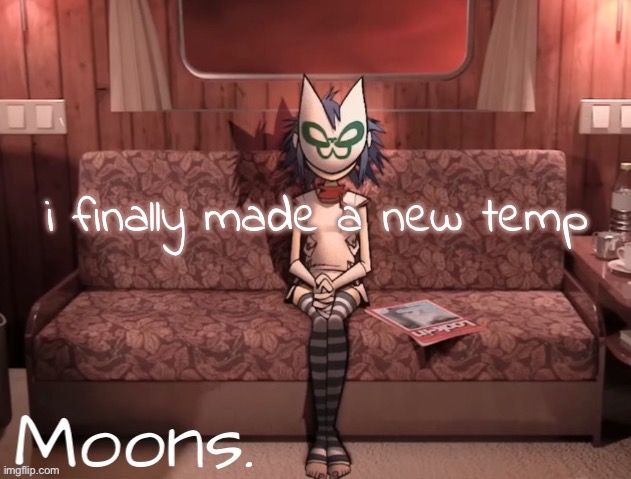 moons noodle temp | i finally made a new temp | image tagged in moons noodle temp | made w/ Imgflip meme maker
