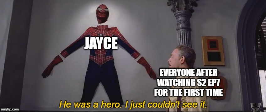 Day 475 of Arcane memes until the next season/series comes out. | JAYCE; EVERYONE AFTER WATCHING S2 EP7 FOR THE FIRST TIME; He was a hero. I just couldn't see it. | image tagged in he was a hero i just couldn't see it,arcane | made w/ Imgflip meme maker