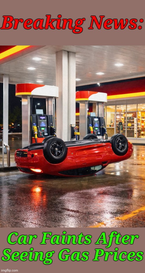 Now roll over....good boy | Breaking News:; Car Faints After Seeing Gas Prices | image tagged in memes,gas station,gas prices,first world problems | made w/ Imgflip meme maker