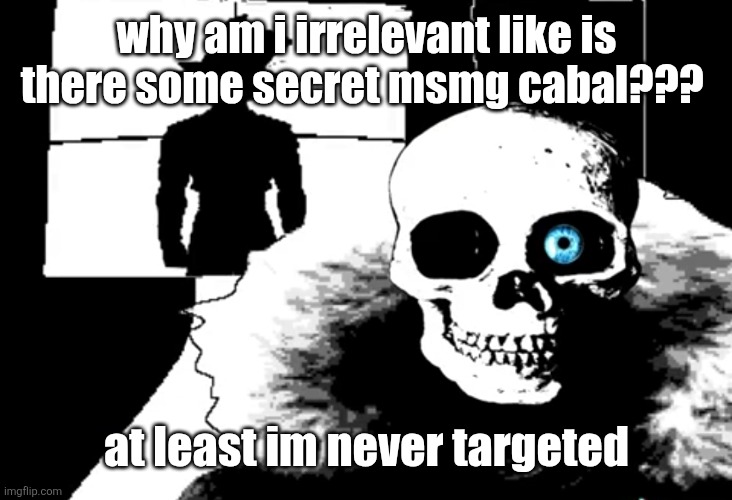 I heard you're pretty strong... | why am i irrelevant like is there some secret msmg cabal??? at least im never targeted | image tagged in i heard you're pretty strong | made w/ Imgflip meme maker