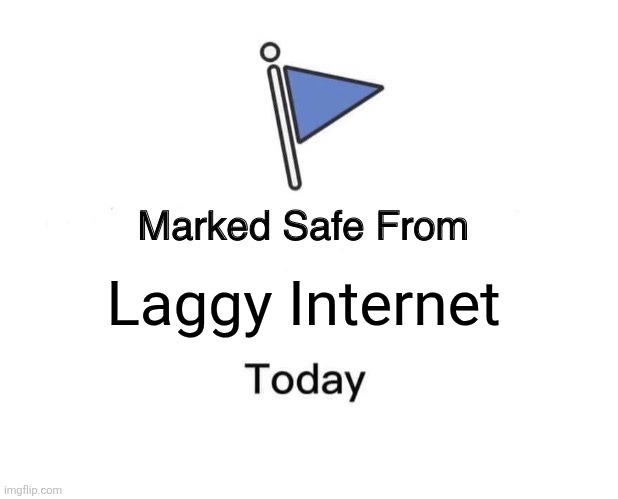 Marked Safe From Meme | Laggy Internet | image tagged in memes,internet,lag | made w/ Imgflip meme maker