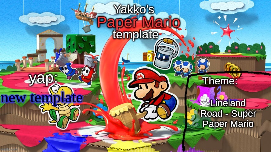 also related to this, I beat Color Splash the other day | new template; Lineland Road - Super Paper Mario | image tagged in yakko's paper mario template | made w/ Imgflip meme maker