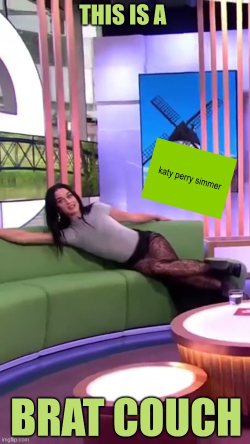 Katy Perry LOVES Charli Xcx brat summer <3 | THIS IS A; BRAT COUCH | image tagged in katy perry,couch,brat | made w/ Imgflip meme maker