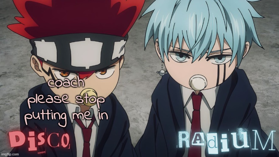 Disco and Radium Dot and Lance temp | coach please stop putting me in | image tagged in disco and radium dot and lance temp | made w/ Imgflip meme maker