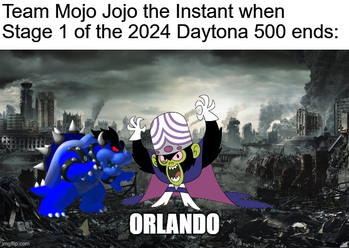 City Destroyed | Team Mojo Jojo the Instant when Stage 1 of the 2024 Daytona 500 ends:; ORLANDO | image tagged in city destroyed | made w/ Imgflip meme maker