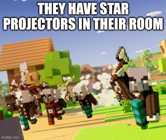 Illagers | THEY HAVE STAR PROJECTORS IN THEIR ROOM | image tagged in illagers | made w/ Imgflip meme maker