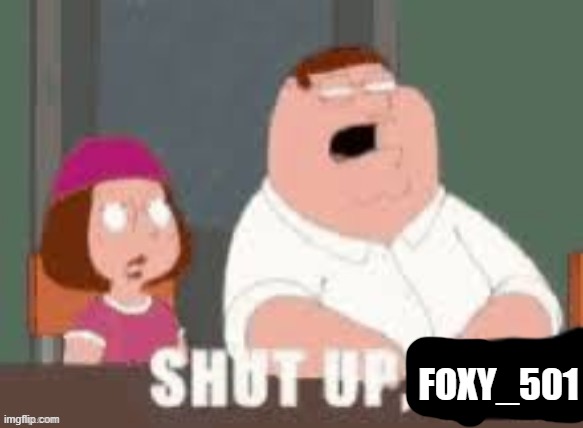 Shut up Toady | FOXY_501 | image tagged in shut up toady | made w/ Imgflip meme maker