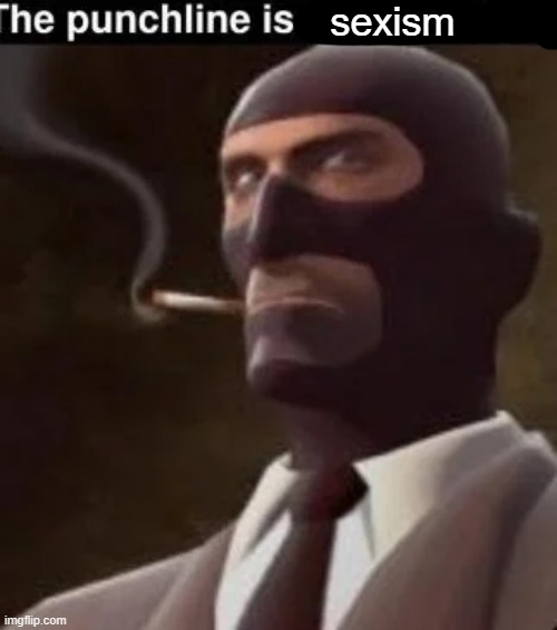 the punchline is pornography | sexism | image tagged in the punchline is pornography | made w/ Imgflip meme maker