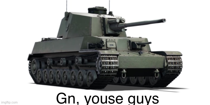 type 5 chi ri | Gn, youse guys | image tagged in type 5 chi ri | made w/ Imgflip meme maker