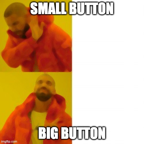bigbutton | SMALL BUTTON; BIG BUTTON | image tagged in tag1,tag2 | made w/ Imgflip meme maker