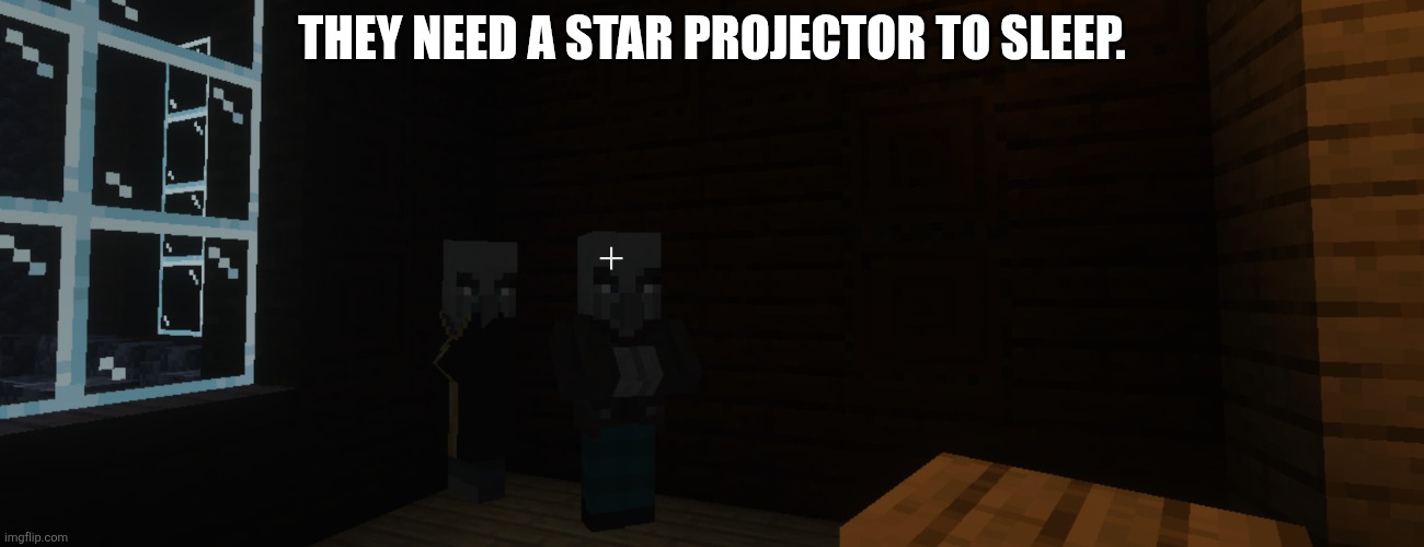 Illagers | THEY NEED A STAR PROJECTOR TO SLEEP. | image tagged in illagers | made w/ Imgflip meme maker
