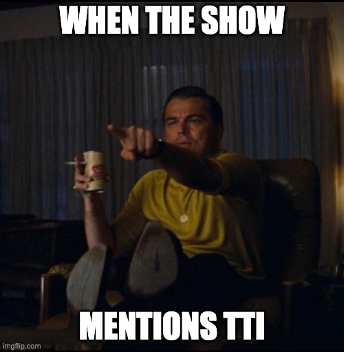 Leonardo DiCaprio Pointing | WHEN THE SHOW; MENTIONS TTI | image tagged in leonardo dicaprio pointing | made w/ Imgflip meme maker