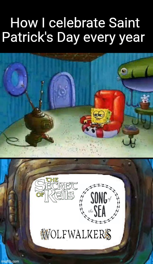 Movie rewatch tradition | How I celebrate Saint Patrick's Day every year | image tagged in memes,funny,movies,spongebob,holidays | made w/ Imgflip meme maker