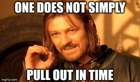 IT'S SO HARD!!!!! (hehe... "hard") | ONE DOES NOT SIMPLY PULL OUT IN TIME | image tagged in memes,one does not simply,funny,college,sex,men | made w/ Imgflip meme maker