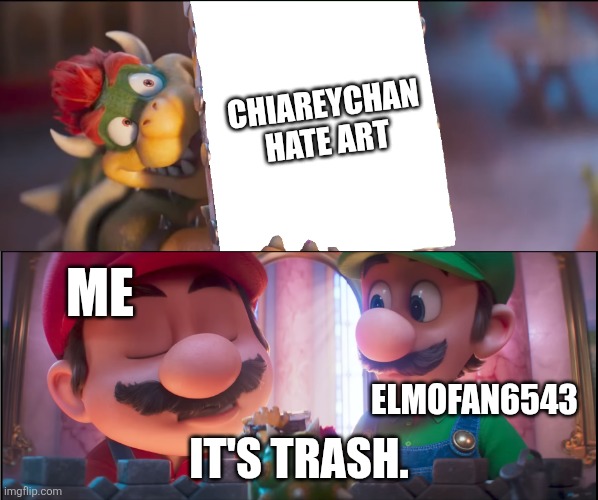 What Do You Think? It's Trash... | CHIAREYCHAN HATE ART IT'S TRASH. ME ELMOFAN6543 | image tagged in what do you think it's trash | made w/ Imgflip meme maker