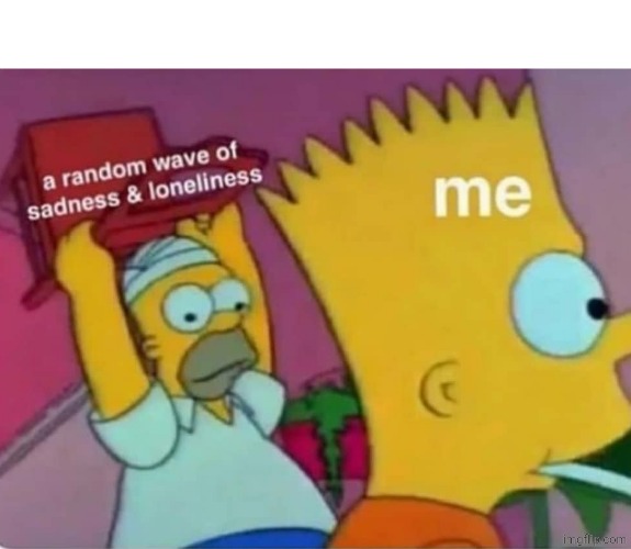 a random wave of sadness & loneliness | image tagged in a random wave of sadness loneliness | made w/ Imgflip meme maker