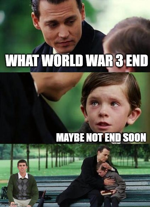 crying-boy-on-a-bench | WHAT WORLD WAR 3 END; MAYBE NOT END SOON | image tagged in crying-boy-on-a-bench | made w/ Imgflip meme maker