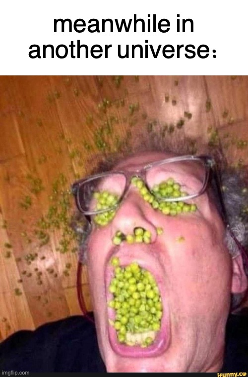 meanwhile  in another  universe: | made w/ Imgflip meme maker