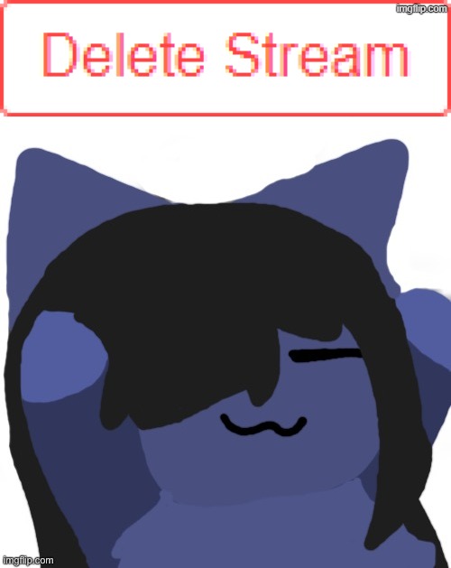 Please Delete Your Stream | image tagged in delete stream,kuraudo,memes,delete,stream | made w/ Imgflip meme maker