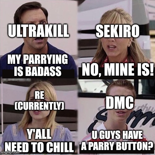 What's a parry button? | SEKIRO; ULTRAKILL; MY PARRYING IS BADASS; NO, MINE IS! DMC; RE (CURRENTLY); Y'ALL NEED TO CHILL; U GUYS HAVE A PARRY BUTTON? | image tagged in you guys are getting paid template | made w/ Imgflip meme maker