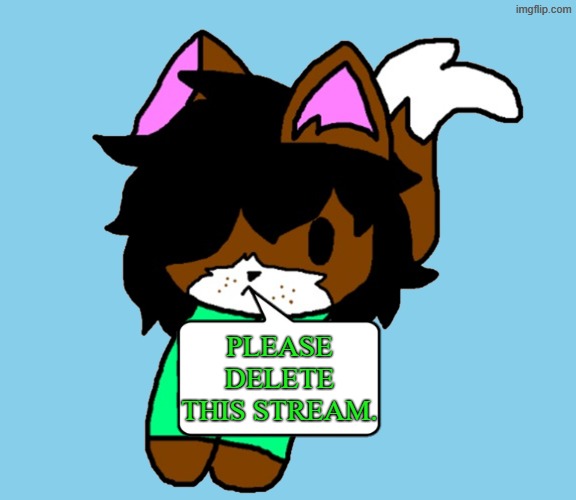Please Delete This Stream. | PLEASE DELETE THIS STREAM. | image tagged in shoulder victoria,memes,delete stream,delete,stream | made w/ Imgflip meme maker