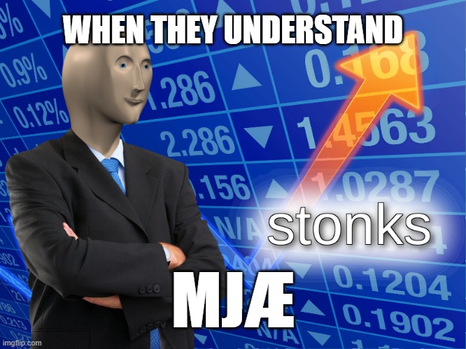when they understand MJÆ | WHEN THEY UNDERSTAND; MJÆ | image tagged in stonks | made w/ Imgflip meme maker