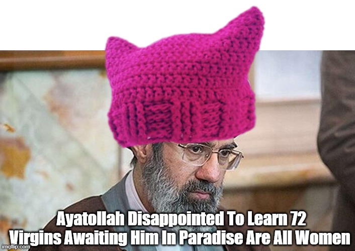 Ayatollah Disappointed To Learn 72 Virgins Awaiting Him In Paradise Are All Women | made w/ Imgflip meme maker
