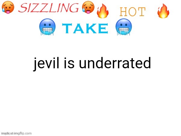 sizzling hot take | jevil is underrated | image tagged in sizzling hot take | made w/ Imgflip meme maker