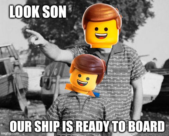 LOOK SON OUR SHIP IS READY TO BOARD | image tagged in memes,look son | made w/ Imgflip meme maker
