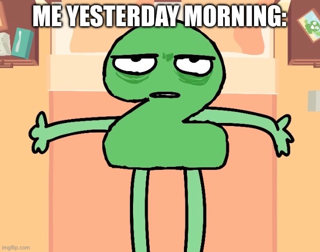 Don’t try to sleep on any floor for 2 consecutive nights | ME YESTERDAY MORNING: | made w/ Imgflip meme maker