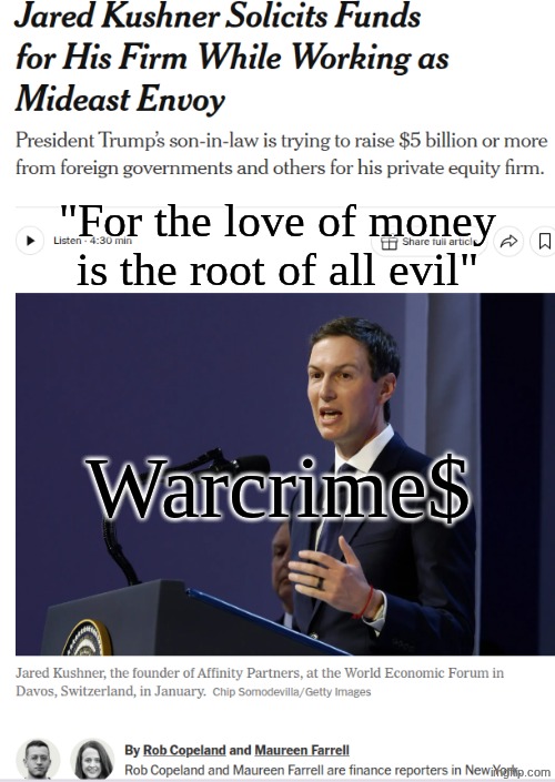 The most wicked, corrupted and money-loving regime in U.S. history shall be severely corrected. | "For the love of money
is the root of all evil"; Warcrime$ | image tagged in prince | made w/ Imgflip meme maker
