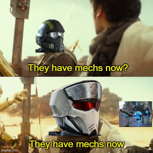 Illuminate front is changing | They have mechs now? They have mechs now | image tagged in they fly now | made w/ Imgflip meme maker