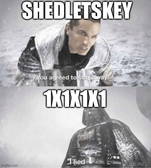 Shedletsky when 1x kills them when they are the 2nd last survivor alive | SHEDLETSKEY; 1X1X1X1 | image tagged in you agreed to stay away i lied,forsaken,roblox | made w/ Imgflip meme maker