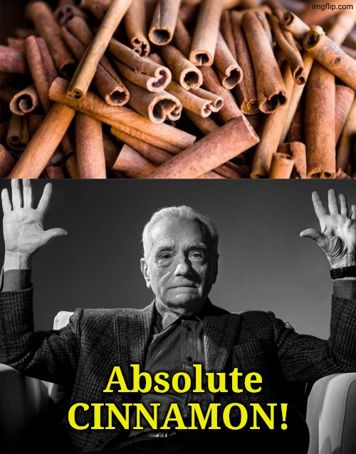 Sweet!! | Absolute
CINNAMON! | image tagged in absolute cinema | made w/ Imgflip meme maker