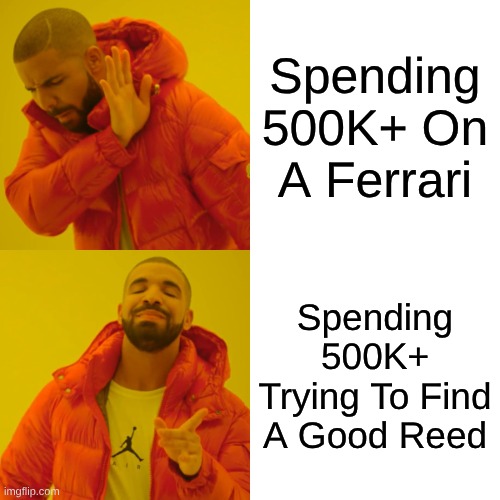 Woodwind Shopping In A Nutshell | Spending 500K+ On A Ferrari; Spending 500K+ Trying To Find A Good Reed | image tagged in memes,band | made w/ Imgflip meme maker
