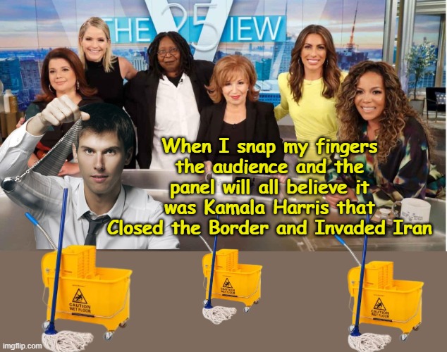 The FAWNING heard round the World | When I snap my fingers the audience and the panel will all believe it was Kamala Harris that Closed the Border and Invaded Iran | image tagged in harris closed border hypnotist the view meme,after a year of glass ceiling glass ceiling | made w/ Imgflip meme maker