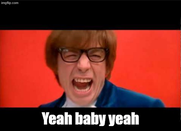 Yeah Baby Yeah | Yeah baby yeah | image tagged in yeah baby yeah | made w/ Imgflip meme maker