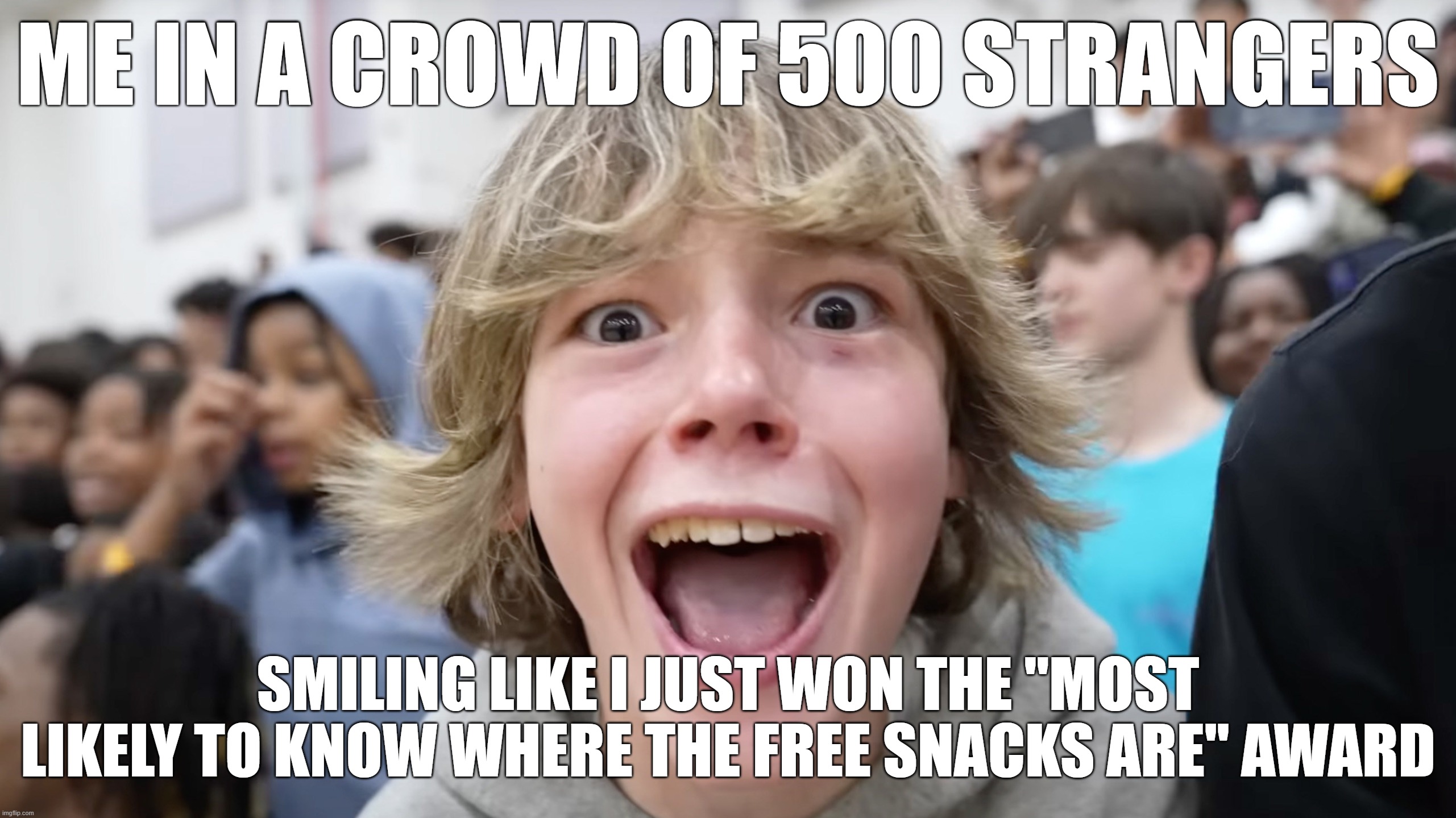 67 Kid | ME IN A CROWD OF 500 STRANGERS; SMILING LIKE I JUST WON THE "MOST LIKELY TO KNOW WHERE THE FREE SNACKS ARE" AWARD | image tagged in 67 kid | made w/ Imgflip meme maker