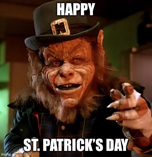 The leprechaun | HAPPY; ST. PATRICK’S DAY | image tagged in funny meme | made w/ Imgflip meme maker