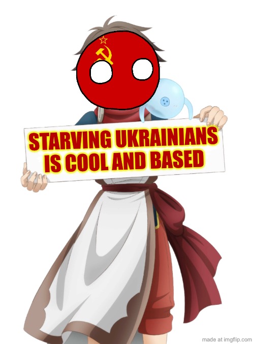 Accurate meme of the USSR. 3 soviet famines happened in Ukraine, it’s not just the holodomor | STARVING UKRAINIANS IS COOL AND BASED | image tagged in ryoma takebayashi holding a sign,anti communists,anime | made w/ Imgflip meme maker
