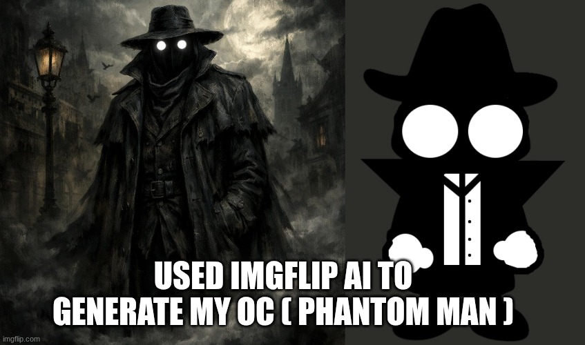 What do you think? I hate AI but using Imgflip's AI is kinda fun ngl | USED IMGFLIP AI TO GENERATE MY OC ( PHANTOM MAN ) | made w/ Imgflip meme maker