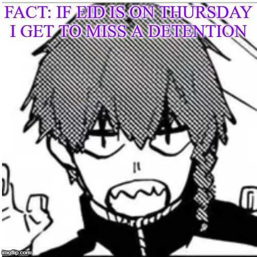 mr silly shark | FACT: IF EID IS ON THURSDAY I GET TO MISS A DETENTION | image tagged in mr silly shark | made w/ Imgflip meme maker