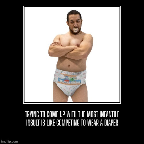 Competing to be the most infantile | TRYING TO COME UP WITH THE MOST INFANTILE
INSULT IS LIKE COMPETING TO WEAR A DIAPER | image tagged in immature,grow up,troll,social media,comment section | made w/ Imgflip meme maker