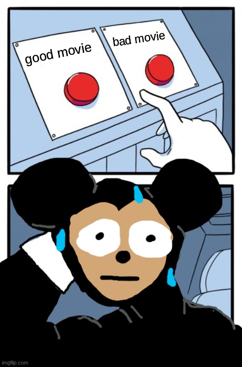pov: disney | bad movie; good movie | image tagged in two buttons | made w/ Imgflip meme maker