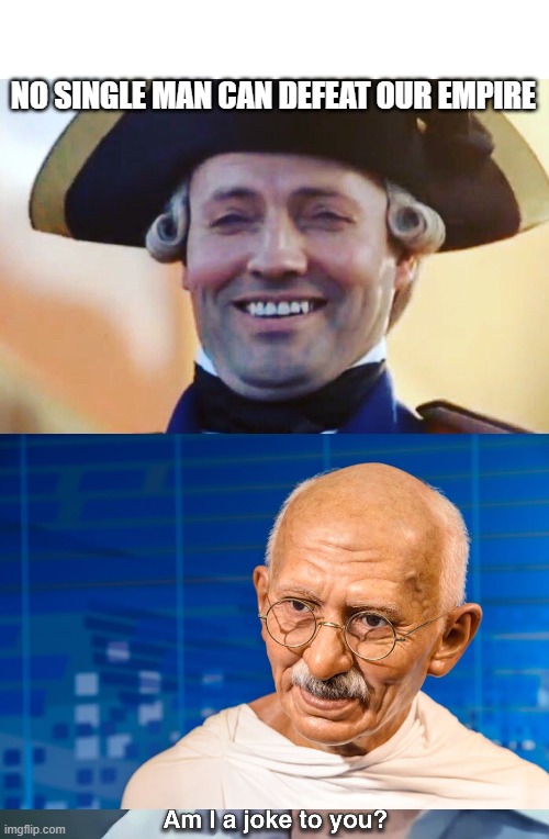 Couple of Fasts and Protests | NO SINGLE MAN CAN DEFEAT OUR EMPIRE | image tagged in laughs in british,am i a joke to you | made w/ Imgflip meme maker