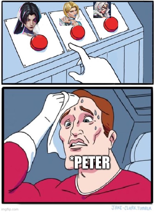 Peter’s Love Triangle | *PETER | image tagged in three buttons | made w/ Imgflip meme maker