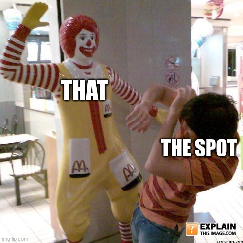 that hits the spot footage | THAT; THE SPOT | image tagged in ronald mcdonald slap | made w/ Imgflip meme maker